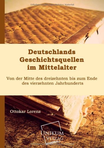 Cover for Ottokar Lorenz · Deutschlands Geschichtsquellen Im Mittelalter (Paperback Bog) [German edition] (2013)