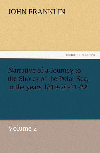 Cover for John Franklin · Narrative of a Journey to the Shores of the Polar Sea, in the Years 1819-20-21-22, Volume 2 (Tredition Classics) (Paperback Book) (2012)