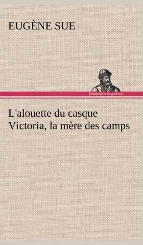 Cover for Eug Ne Sue · L'alouette Du Casque Victoria, La M Re Des Camps (Hardcover Book) [French edition] (2012)