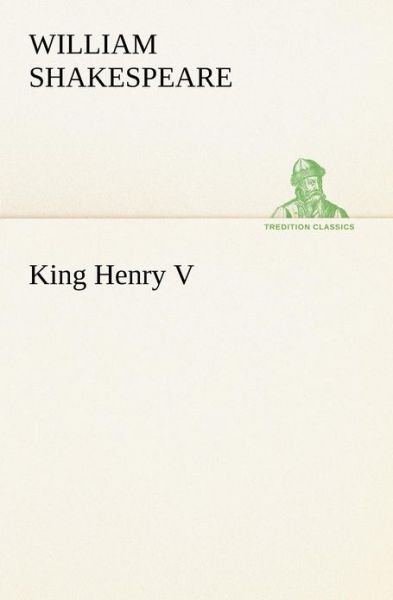 King Henry V (Tredition Classics) - William Shakespeare - Bøger - tredition - 9783849170714 - 3. december 2012
