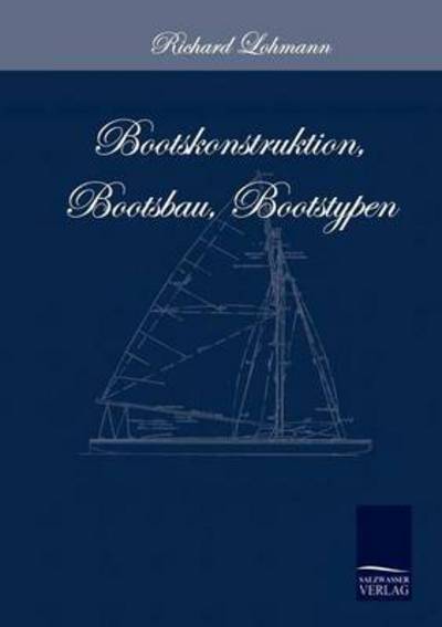 Cover for Richard Lohmann · Bootskonstruktion, Bootsbau, Bootstypen (Paperback Book) [German, Facsimile Reprint edition] (2009)