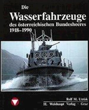 Cover for Rolf M Urrisk · Die Wasserfahrzeuge Des Ã¶sterr. Bundesheeres 1918-1990 (Book)