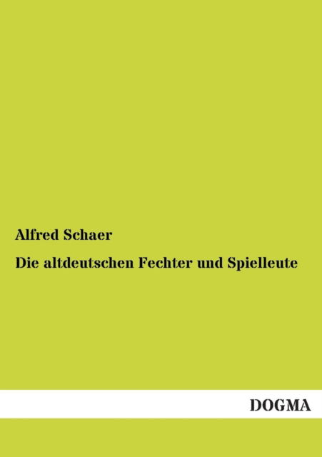 Cover for Alfred Schaer · Die Altdeutschen Fechter Und Spielleute (Paperback Book) [German edition] (2013)