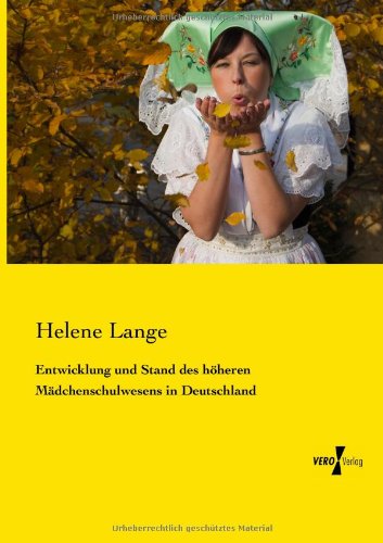 Cover for Helene Lange · Entwicklung und Stand des hoeheren Madchenschulwesens in Deutschland (Pocketbok) [German edition] (2019)