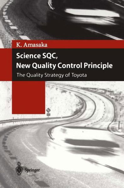 Kakuro Amasaka · Science SQC, New Quality Control Principle: The Quality Strategy of Toyota (Paperback Book) [Softcover reprint of the original 1st ed. 2004 edition] (2012)