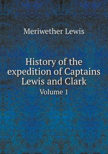 Cover for Meriwether Lewis · History of the Expedition of Captains Lewis and Clark Volume 1 (Paperback Book) (2013)