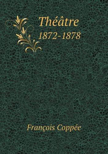 Cover for François Coppée · Théâtre 1872-1878 (Paperback Book) [French edition] (2014)