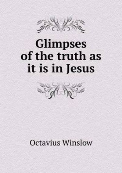 Cover for Octavius Winslow · Glimpses of the Truth As It is in Jesus (Paperback Book) (2015)