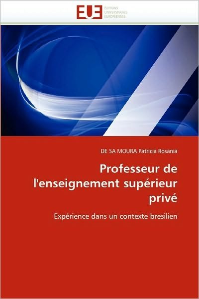 Cover for De Sa Moura Patricia Rosania · Professeur De L'enseignement Supérieur Privé: Expérience Dans Un Contexte Bresilien (Pocketbok) [French edition] (2018)