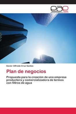 Cover for Xavier Alfredo Cruz Santos · Plan de negocios (Taschenbuch) (2018)