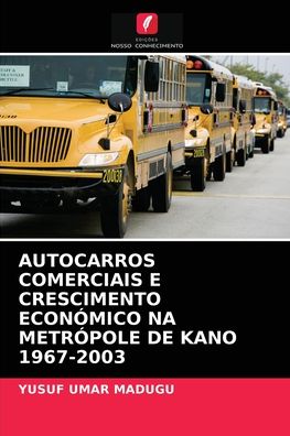 Cover for Yusuf Umar Madugu · Autocarros Comerciais E Crescimento Economico Na Metropole de Kano 1967-2003 (Paperback Book) (2021)