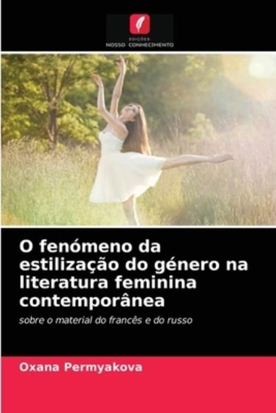 Cover for Oxana Permyakova · O fenomeno da estilizacao do genero na literatura feminina contemporanea (Taschenbuch) (2021)