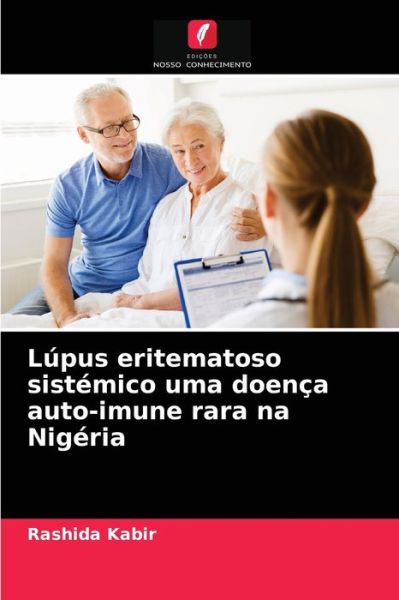 Cover for Rashida Kabir · Lupus eritematoso sistemico uma doenca auto-imune rara na Nigeria (Paperback Book) (2021)