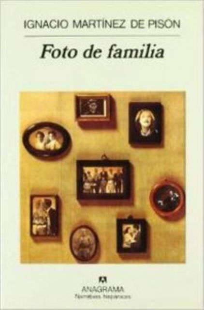 Foto de familia - Ignacio Martinez de Pison - Livros - Anagrama, Editorial S.A. - 9788433910714 - 18 de abril de 2006