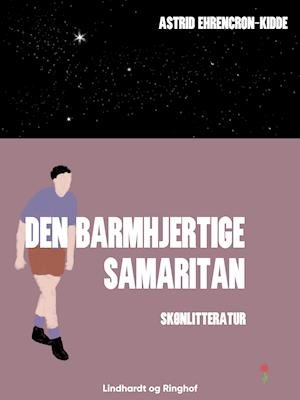 Cover for Astrid Ehrencron-Kidde · Den barmhjertige samaritan (Sewn Spine Book) [1st edition] (2019)