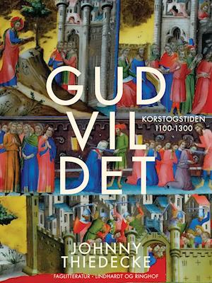 Cover for Johnny Thiedecke · Gud vil det. Korstogstiden 1100-1300 (Sewn Spine Book) [1st edition] (2021)