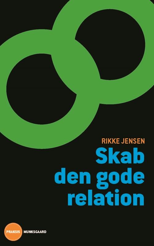 Cover for Rikke Jensen · Skab den gode relation (Sewn Spine Book) [1.º edición] (2015)