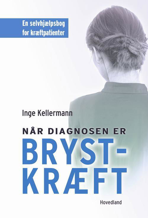 Når diagnosen er brystkræft - Inge Kellermann - Bøger - Hovedland - 9788770705714 - 28. februar 2017