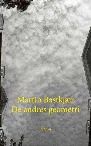 Cover for Martin Bastkjær · Arena monografi: De andres geometri (Bound Book) [1.º edición] (2018)
