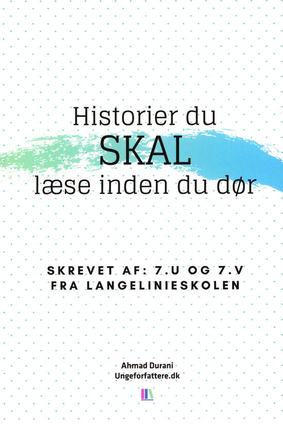 Historier du skal læse inden du dør - Ahmad Durani m.fl. - Książki - Ungeforfattere.dk - 9788797142714 - 2 stycznia 2019