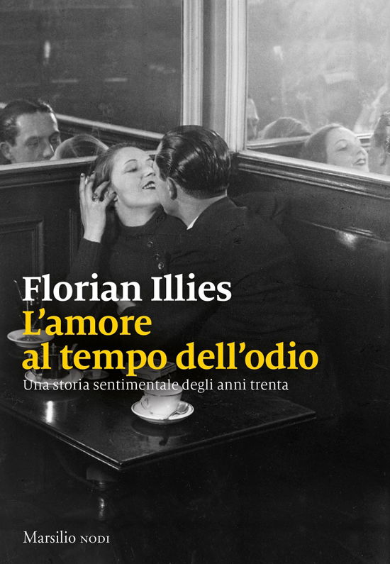 Cover for Florian Illies · L' Amore Al Tempo Dell'odio. Una Storia Sentimentale Degli Anni Trenta (Book)