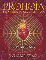 Cover for Rob Brezsny · Pronoia E L'Antidoto Alla Paranoia. Come Il Mondo Intero Sta Cospirando Per Ricoprirti Di Benedizioni (Book)