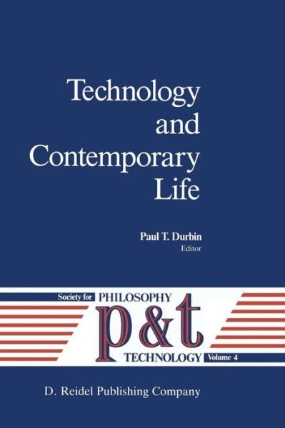 Technology and Contemporary Life - Philosophy and Technology - P T Durbin - Bøker - Springer - 9789027725714 - 31. desember 1987