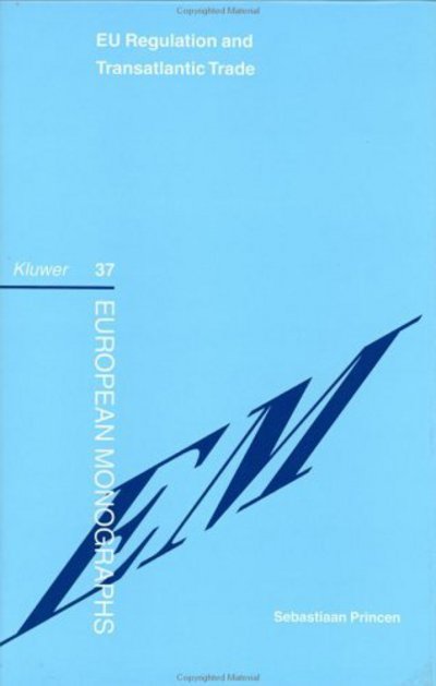 Cover for Sebastiaan Princen · EU Regulation &amp; Transatlantic Trade - European Monographs Series Set (Hardcover Book) (2002)