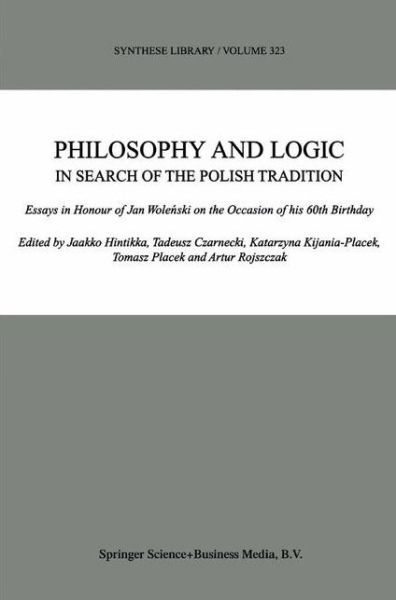 Philosophy and Logic In Search of the Polish Tradition: Essays in Honour of Jan Wolenski on the Occasion of his 60th Birthday - Synthese Library - Jaakko Hintikka - Books - Springer - 9789048164714 - December 8, 2010