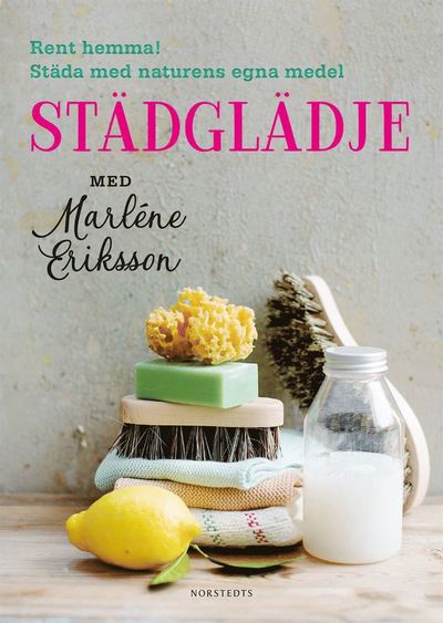 Cover for Eva Nyqvist · Städglädje med Marléne Eriksson : rent hemma, städa med naturens egna medel (Book) (2018)