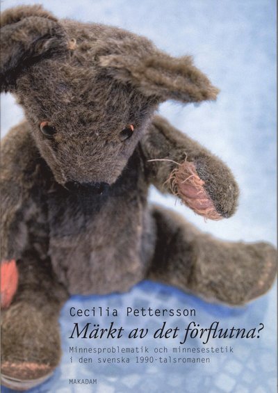 Cover for Pettersson Cecilia · Märkt av det förflutna? : minnesproblematik och minnesestetik i den svenska 1900-talsromanen (Heftet bok) (2009)