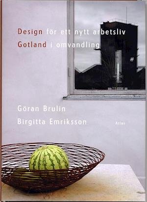 Cover for Göran Brulin · Design för ett nytt arbetsliv : Gotland i omvandling (Innbunden bok) (2005)