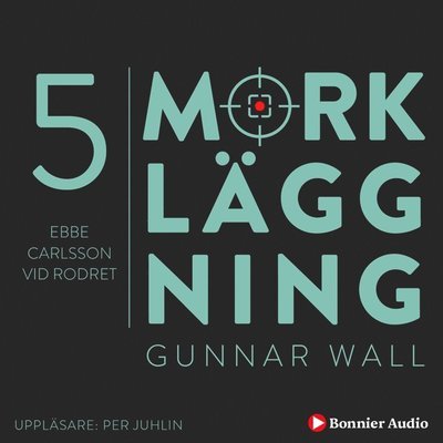Cover for Gunnar Wall · Mörkläggning: Ebbe Carlsson vid rodret : Mörkläggning - Statsmakten och Palmemordet (Audiobook (MP3)) (2021)