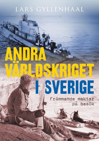 Cover for Gyllenhaal Lars · Andra världskriget i Sverige : främmande makter på besök (Indbundet Bog) (2019)