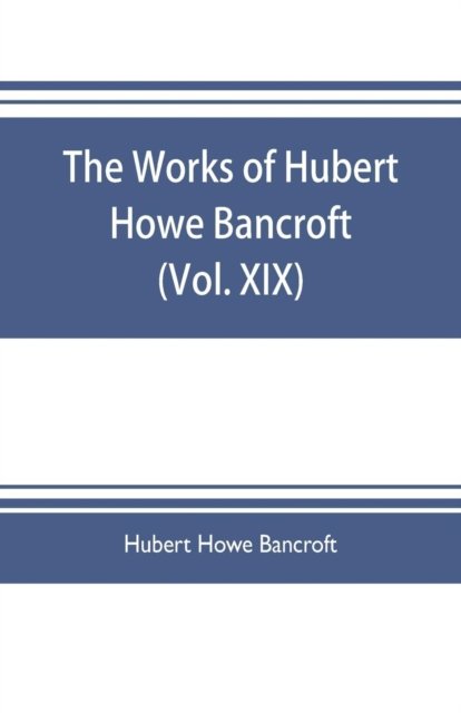 Cover for Hubert Howe Bancroft · The works of Hubert Howe Bancroft (Volume XIX) History of California (Vol. II) 1801-1824. (Paperback Book) (2019)