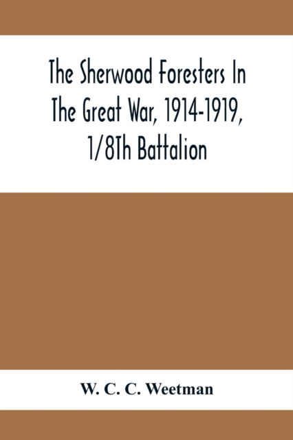 Cover for W C C Weetman · The Sherwood Foresters In The Great War, 1914-1919, 1/8Th Battalion (Paperback Bog) (2021)