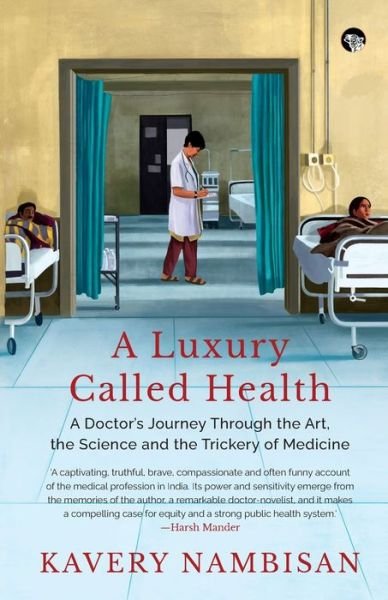 Cover for Kavery Nambisan · A Luxury Called Health a Doctor's Journey Through the Art, the Science and the Trickery of Medicine (Paperback Book) (2021)