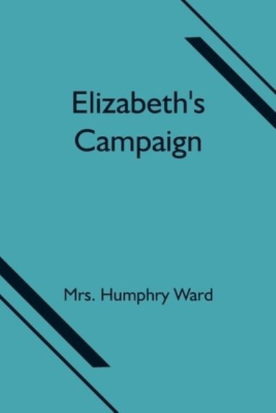 Cover for Mrs Humphry Ward · Elizabeth's Campaign (Taschenbuch) (2021)