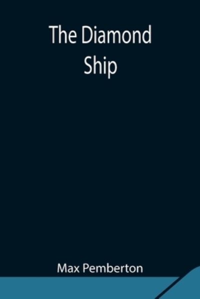 The Diamond Ship - Max Pemberton - Books - Alpha Edition - 9789354847714 - August 5, 2021