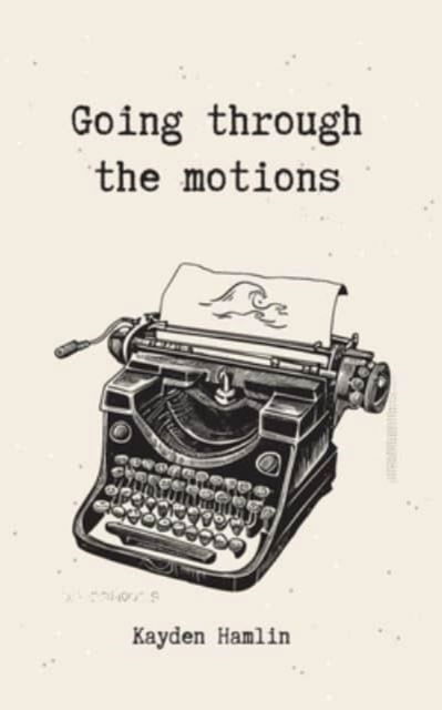 Going through the motions - Kayden Hamlin - Books - Bookleaf Publishing - 9789357747714 - August 30, 2023