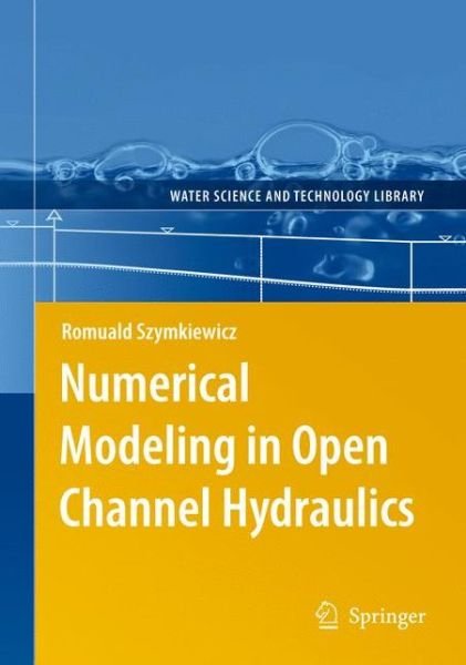 Cover for Romuald Szymkiewicz · Numerical Modeling in Open Channel Hydraulics - Water Science and Technology Library (Paperback Bog) [2010 edition] (2012)