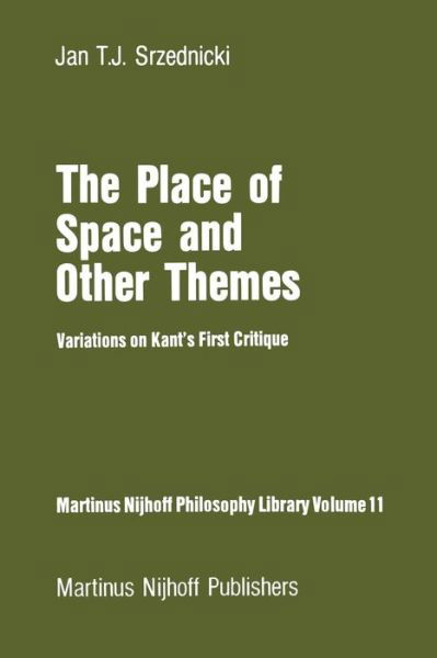 Jan J.T. Srzednicki · The Place of Space and Other Themes: Variations on Kant's First Critique - Martinus Nijhoff Philosophy Library (Paperback Bog) [Softcover reprint of the original 1st ed. 1983 edition] (2011)