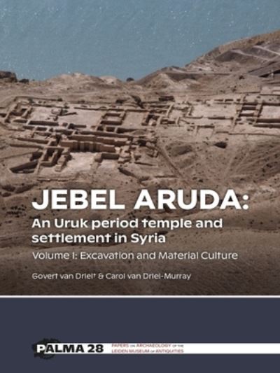 Cover for Govert Van Driel · Jebel Aruda: An Uruk period temple and settlement in Syria: Volume I: Excavation and Material Culture - Papers on Archaeology of the Leiden Museum of Antiquities (Hardcover Book) (2023)