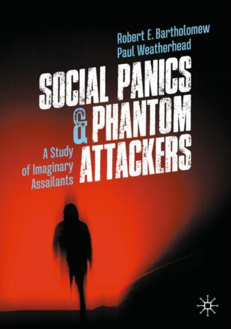 Cover for Robert E. Bartholomew · Social Panics &amp; Phantom Attackers: A Study of Imaginary Assailants (Pocketbok) [2024 edition] (2024)