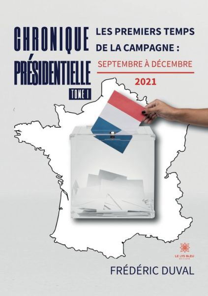 Cover for Frederic Duval · Chronique presidentielle: Tome I: Les premiers temps de la campagne: septembre a decembre 2021 (Pocketbok) (2022)
