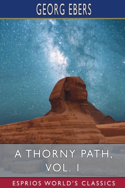 Cover for Georg Ebers · A Thorny Path, Vol. 1 (Esprios Classics): Translated by Clara Bell (Paperback Book) (2024)