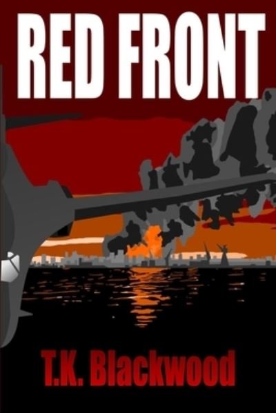 Red Front - Iron Crucible - T K Blackwood - Kirjat - Independently Published - 9798410891714 - perjantai 27. toukokuuta 2022