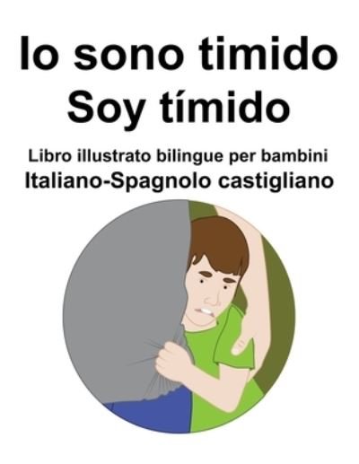 Cover for Richard Carlson · Italiano-Spagnolo castigliano Io sono timido/ Soy timido Libro illustrato bilingue per bambini (Pocketbok) (2022)