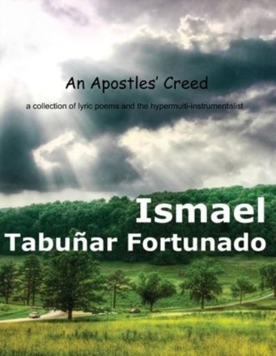 Cover for Ismael Fortunado · An Apostles' Creed: a collection of lyric poems and the hypermulti-instrumentalist (Paperback Bog) (2021)