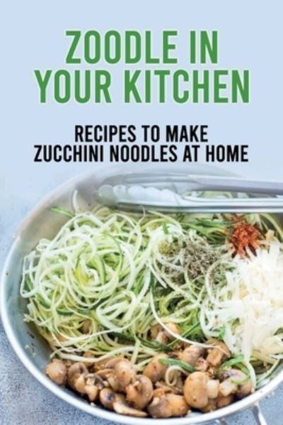 Cover for Piper Apodaca · Zoodle In Your Kitchen (Paperback Book) (2021)